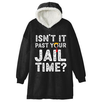 IsnT It Past Your Jail Time Funny Trump Hooded Wearable Blanket