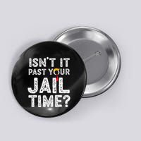 IsnT It Past Your Jail Time Funny Trump Button