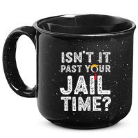 IsnT It Past Your Jail Time Funny Trump 15oz Campfire Ceramic Mug