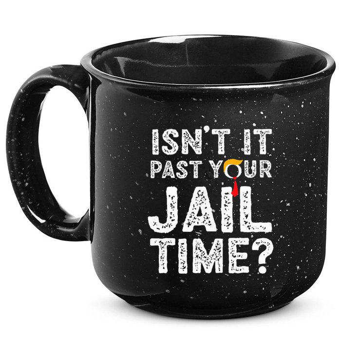 IsnT It Past Your Jail Time Funny Trump 15oz Campfire Ceramic Mug