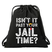 IsnT It Past Your Jail Time Funny Trump Drawstring Bag