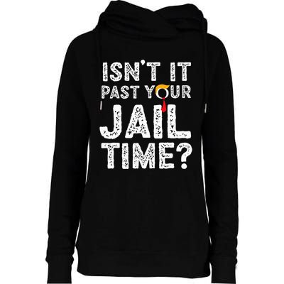IsnT It Past Your Jail Time Funny Trump Womens Funnel Neck Pullover Hood