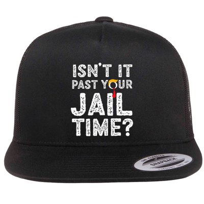 IsnT It Past Your Jail Time Funny Trump Flatbill Hat