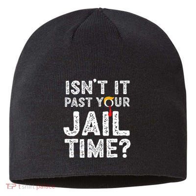 IsnT It Past Your Jail Time Funny Trump Sustainable Beanie