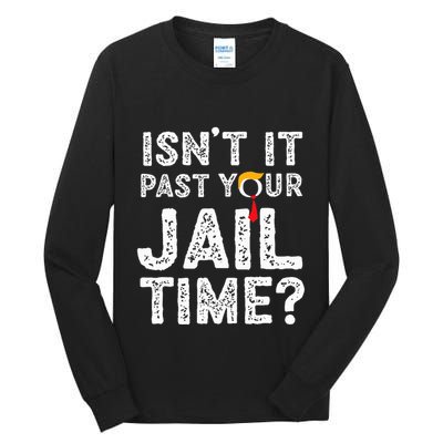IsnT It Past Your Jail Time Funny Trump Tall Long Sleeve T-Shirt