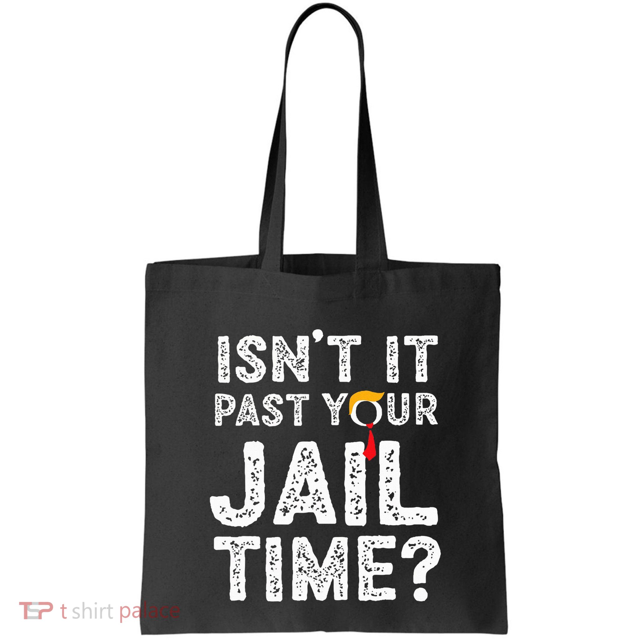 IsnT It Past Your Jail Time Funny Trump Bag
