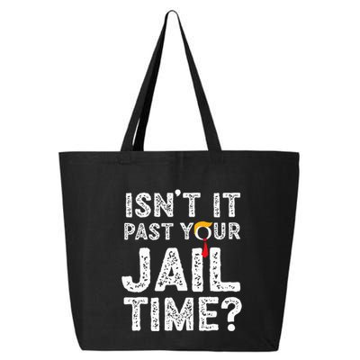 IsnT It Past Your Jail Time Funny Trump 25L Jumbo Tote