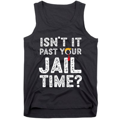 IsnT It Past Your Jail Time Funny Trump Tank Top