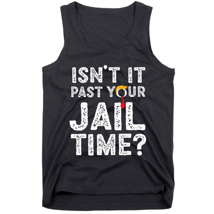 IsnT It Past Your Jail Time Funny Trump Tank Top