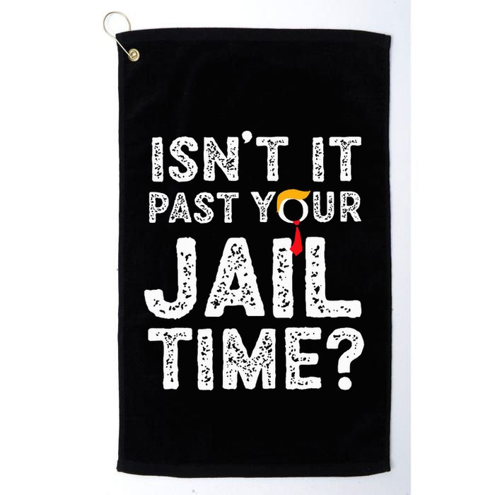 IsnT It Past Your Jail Time Funny Trump Golf Towel
