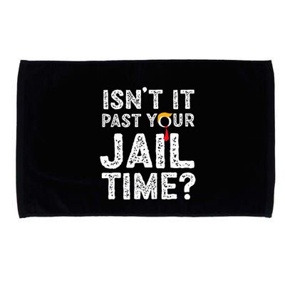 IsnT It Past Your Jail Time Funny Trump Microfiber Hand Towel