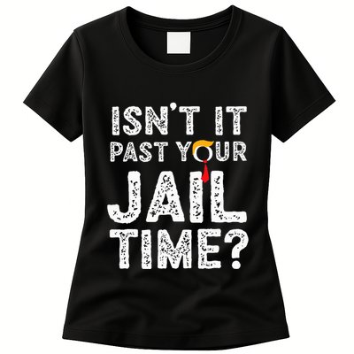 IsnT It Past Your Jail Time Funny Trump Womens T-Shirt