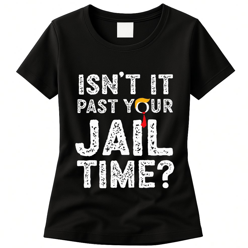IsnT It Past Your Jail Time Funny Trump Womens T-Shirt
