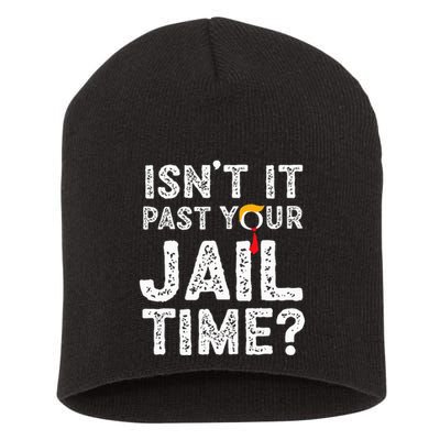 IsnT It Past Your Jail Time Funny Trump Short Acrylic Beanie