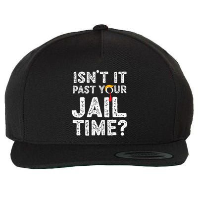 IsnT It Past Your Jail Time Funny Trump Wool Snapback Cap