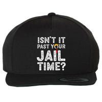 IsnT It Past Your Jail Time Funny Trump Wool Snapback Cap