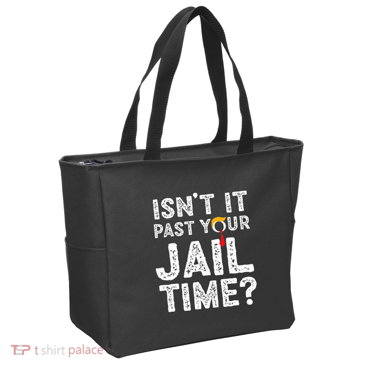 IsnT It Past Your Jail Time Funny Trump Zip Tote Bag