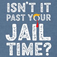 IsnT It Past Your Jail Time Funny Trump Garment-Dyed Sweatshirt