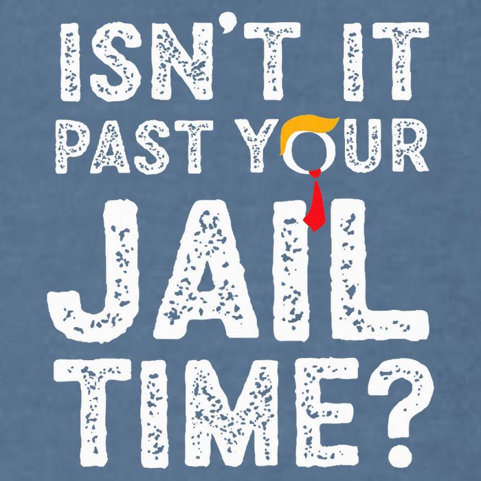 IsnT It Past Your Jail Time Funny Trump Garment-Dyed Sweatshirt