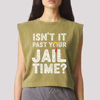 IsnT It Past Your Jail Time Funny Trump Garment-Dyed Women's Muscle Tee