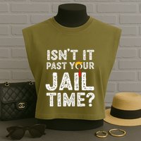 IsnT It Past Your Jail Time Funny Trump Garment-Dyed Women's Muscle Tee