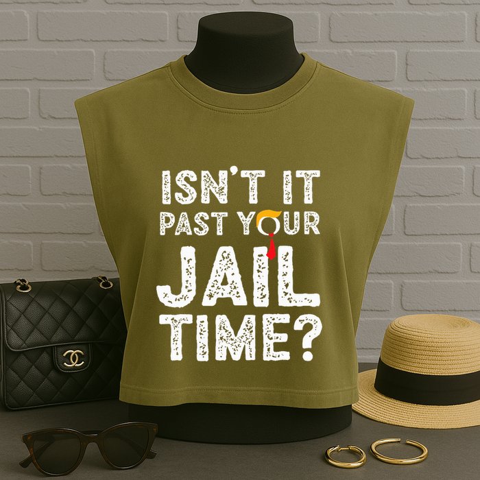 IsnT It Past Your Jail Time Funny Trump Garment-Dyed Women's Muscle Tee