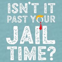 IsnT It Past Your Jail Time Funny Trump Sueded Cloud Jersey T-Shirt