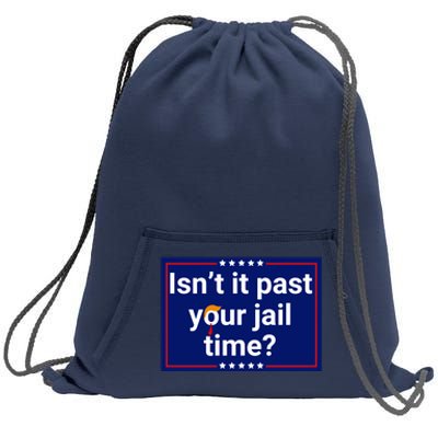 IsnT It Past Your Jail Time Sweatshirt Cinch Pack Bag