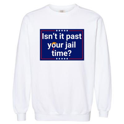 IsnT It Past Your Jail Time Garment-Dyed Sweatshirt