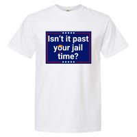 IsnT It Past Your Jail Time Garment-Dyed Heavyweight T-Shirt