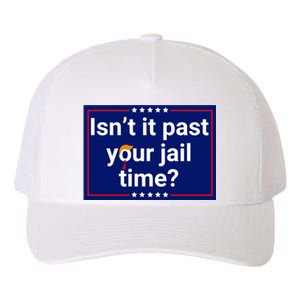 IsnT It Past Your Jail Time Yupoong Adult 5-Panel Trucker Hat