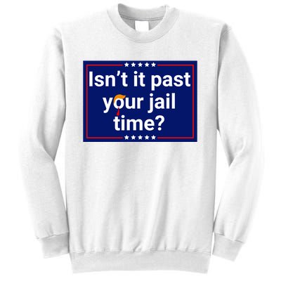 IsnT It Past Your Jail Time Sweatshirt