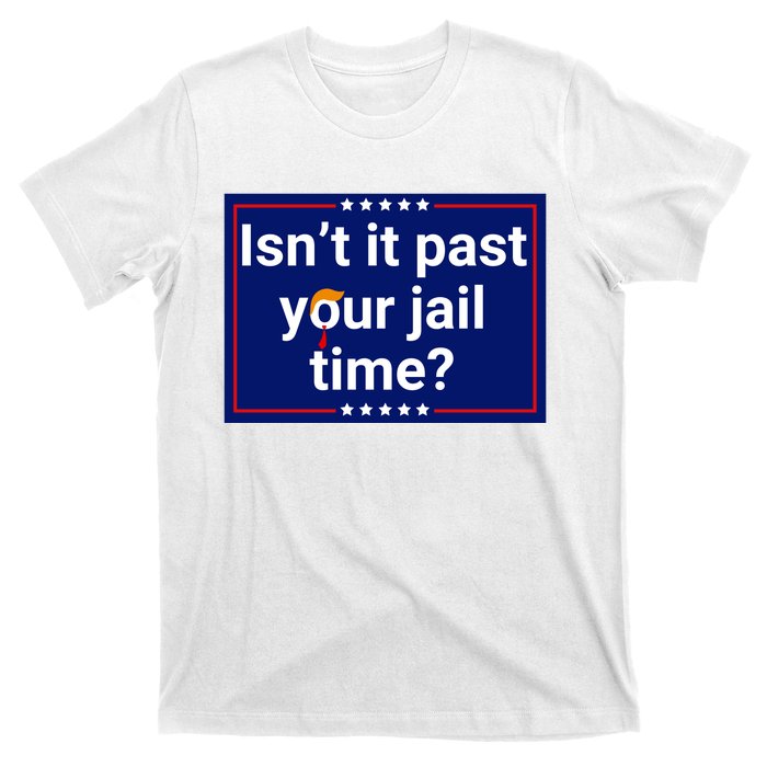 IsnT It Past Your Jail Time T-Shirt