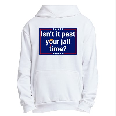 IsnT It Past Your Jail Time Urban Pullover Hoodie