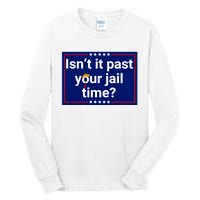 IsnT It Past Your Jail Time Tall Long Sleeve T-Shirt