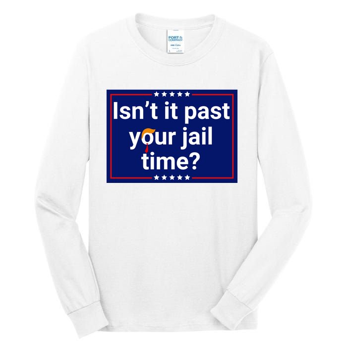 IsnT It Past Your Jail Time Tall Long Sleeve T-Shirt