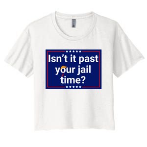 IsnT It Past Your Jail Time Women's Crop Top Tee