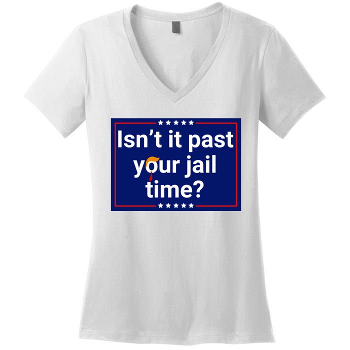 IsnT It Past Your Jail Time Women's V-Neck T-Shirt