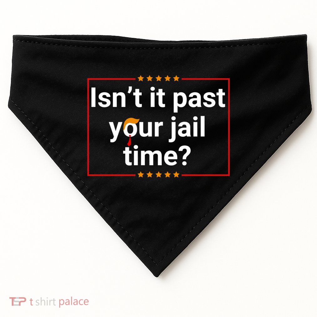 IsnT It Past Your Jail Time USA-Made Doggie Bandana