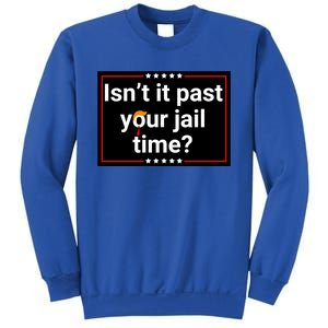 IsnT It Past Your Jail Time Sweatshirt