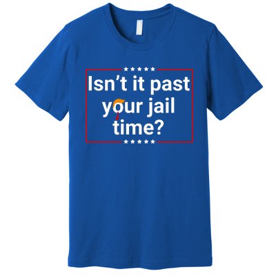 IsnT It Past Your Jail Time Premium T-Shirt