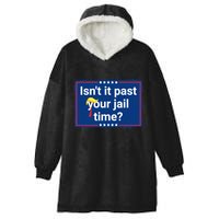 Isnt It Past Your Jail Time Hooded Wearable Blanket