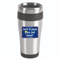 Isnt It Past Your Jail Time 16oz Travel Tumbler