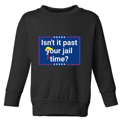Isnt It Past Your Jail Time Toddler Sweatshirt