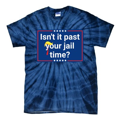 Isnt It Past Your Jail Time Tie-Dye T-Shirt