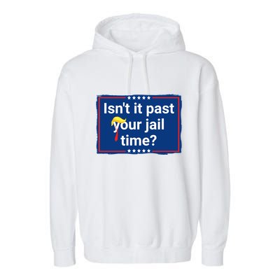 Isnt It Past Your Jail Time Garment-Dyed Fleece Hoodie