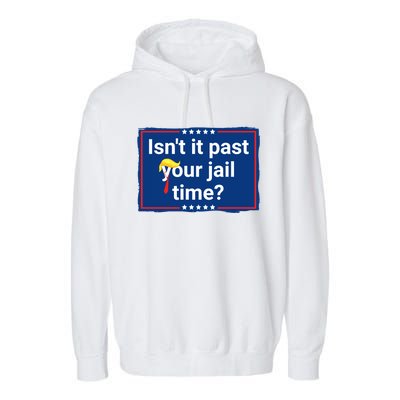 Isnt It Past Your Jail Time Garment-Dyed Fleece Hoodie