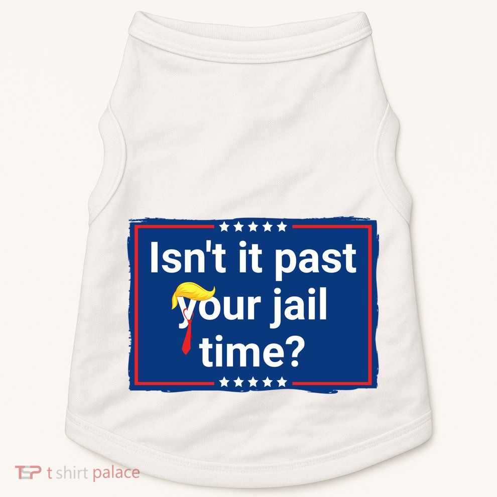 Isnt It Past Your Jail Time Doggie Tank