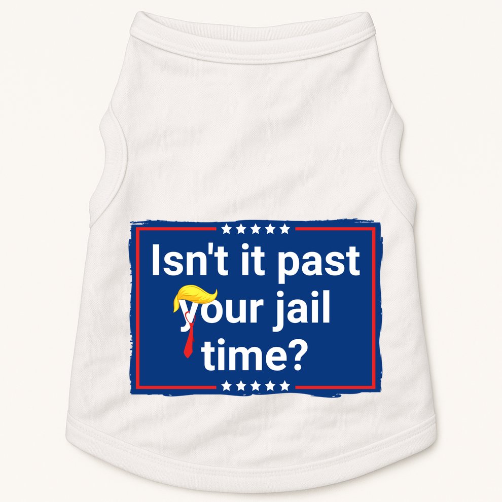 Isnt It Past Your Jail Time Doggie Tank