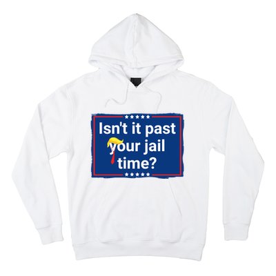 Isnt It Past Your Jail Time Hoodie